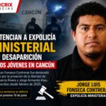 Dan sentencia condenatoria contra ex policía de Cancún por desaparición de dos jóvenes en Cancún