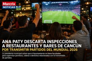 Ana Paty descarta inspecciones a restaurantes y bares de Cancún por transmitir partidos del Mundial 2026