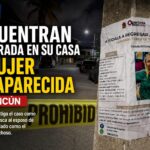 Encuentran enterrada en su casa a mujer desaparecida en Cancún; Fiscalía investiga feminicidio