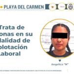 Detienen en Playa del Carmen a joven acusada de explotar laboralmente a tres adolescentes