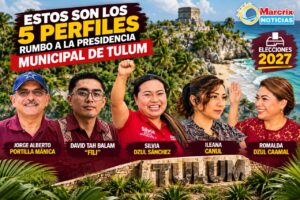 Estos son los 5 perfiles que comienzan a sonar por la Presidencia Municipal de Tulum en 2027