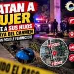 Matan a mujer frente a sus hijos en Playa del Carmen; investigan posible feminicidio